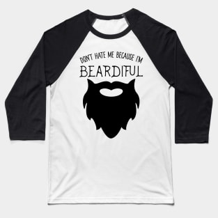 Don't Hate Me Because I'm Beardiful! Funny Beard Life Apparel Baseball T-Shirt